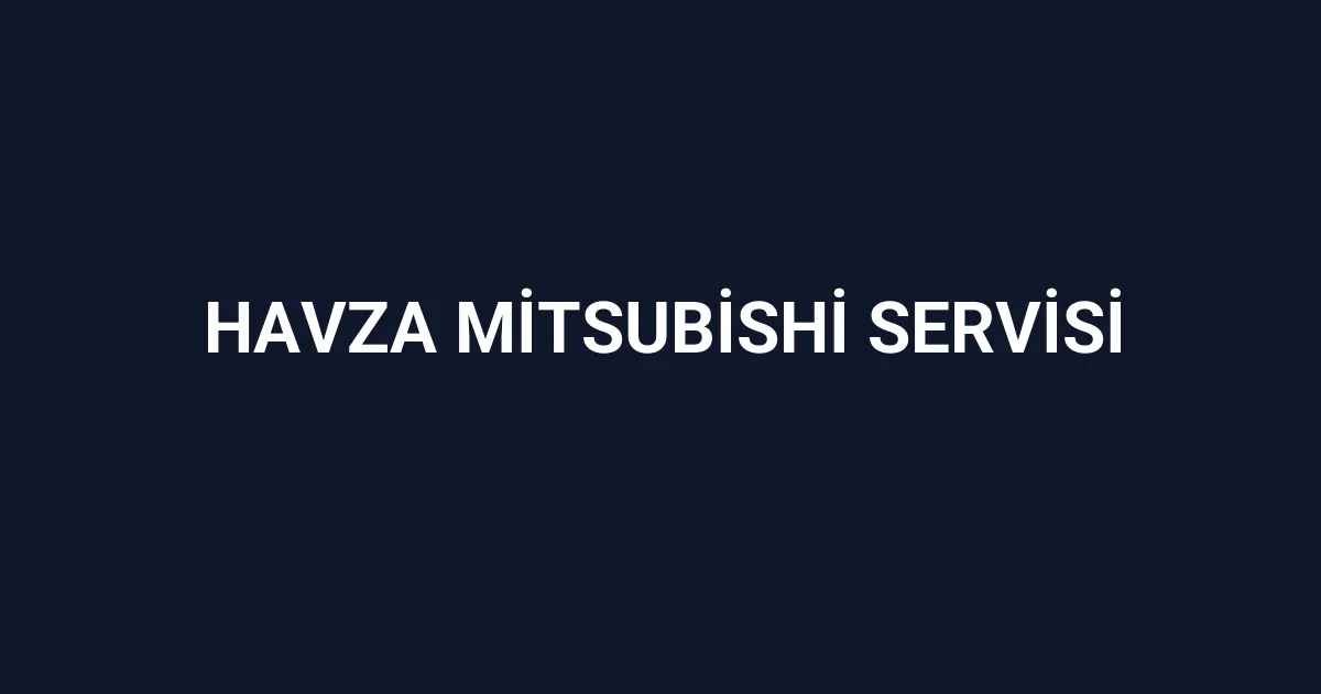 Havza Mitsubishi Servisi